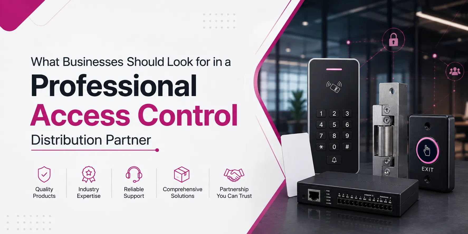 What Businesses Should Look for in a Professional Access Control Distribution Partner